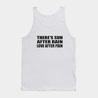 There's sun after rain love after pain Tank Top